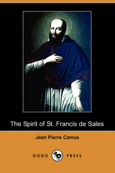 The Spirit of St. Francis de Sales (Dodo Press) by Jean Pierre Camus - Paperback
