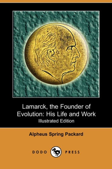 Lamarck, the Founder of Evolution : His Life and Work (Illustrated Edition) (Dodo Press) by Alpheus Spring Packard - Paperback