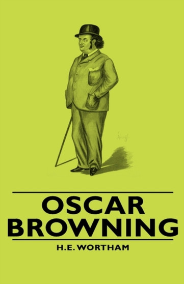 Oscar Browning by H.E. Wortham - Hardback