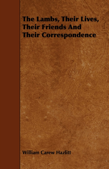 The Lambs, Their Lives, Their Friends And Their Correspondence by William Carew Hazlitt - Paperback