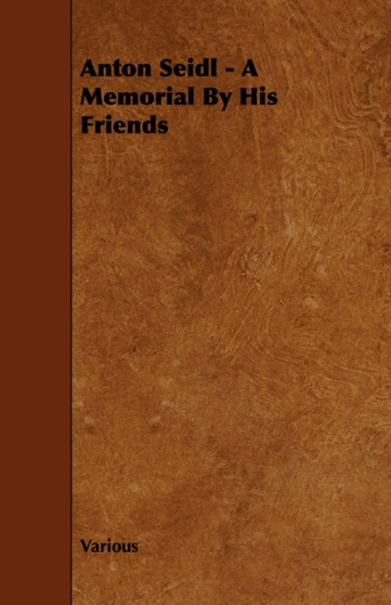 Anton Seidl - A Memorial By His Friends by Various - Paperback