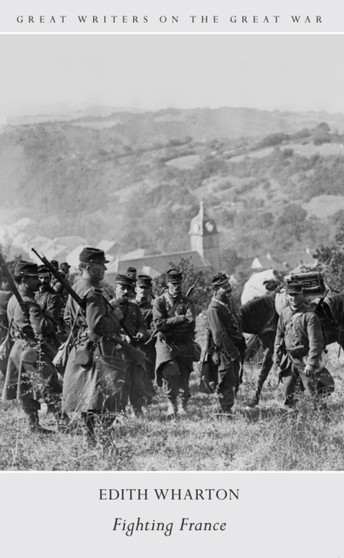 Great Writers on The Great War Fighting France by Edith Wharton - Paperback