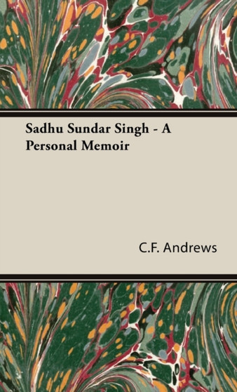 Sadhu Sundar Singh - A Personal Memoir by C.F. Andrews - Hardback
