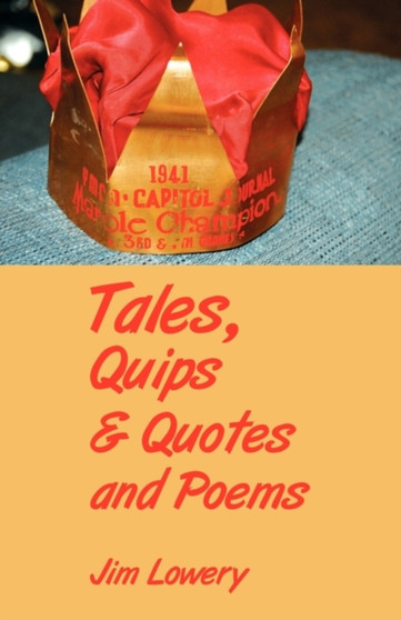 Tales, Quips & Quotes and Poems by Jim Lowery - Paperback Tales, Quips & Quotes and Poems by Jim Lowery - Paperback