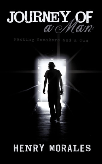 Journey of a Man : Packing Sneakers and a Gun by Henry Morales - Paperback