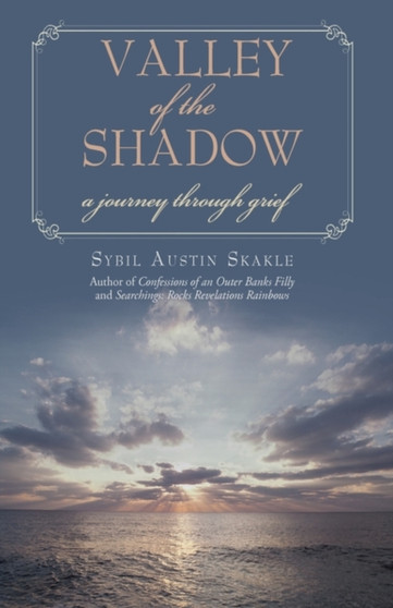 Valley of the Shadow : a journey through grief by Sybil Austin Skakle - Hardback