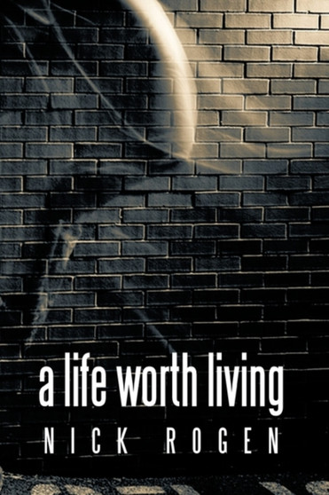 A Life Worth Living by Nick Rogen - Hardback