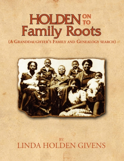 Holden On To Family Roots by Linda Holden Givens - Paperback