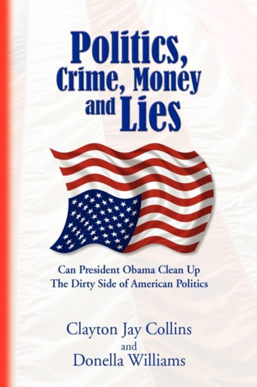 Politics, Crime, Money and Lies by Clayton Jay Collins and Donella Williams - Paperback