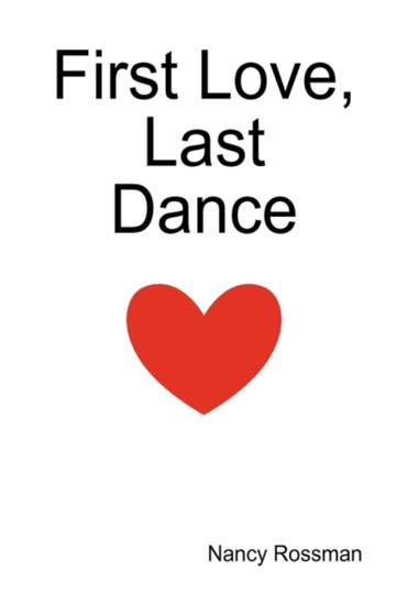 First Love, Last Dance by Nancy Rossman - Hardback