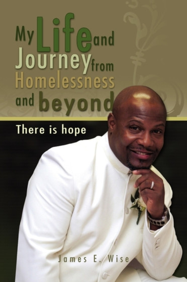 My Life and Journey from Homelessness and Beyond by James E Jr Wise - Paperback