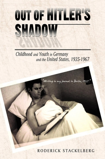 Out of Hitler's Shadow : Childhood and Youth in Germany and the United States, 1935-1967 by Roderick Stackelberg - Paperback