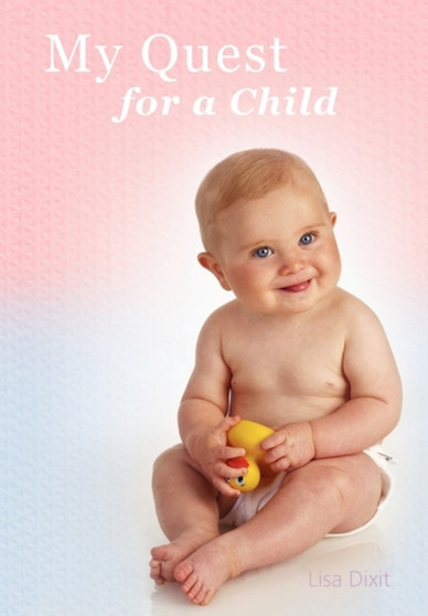 My Quest for a Child by Lisa Dixit - Paperback