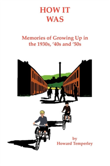 How It Was : Memories of Growing Up in the 1930s, '40s and '50s by Howard Temperley - Paperback