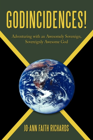 Godincidences! : Adventuring with an Awesomely Sovereign, Sovereignly Awesome God by Jo-Ann Faith Richards - Hardback
