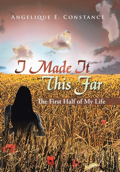 I Made It This Far : The First Half of My Life by Angelique E Constance - Hardback
