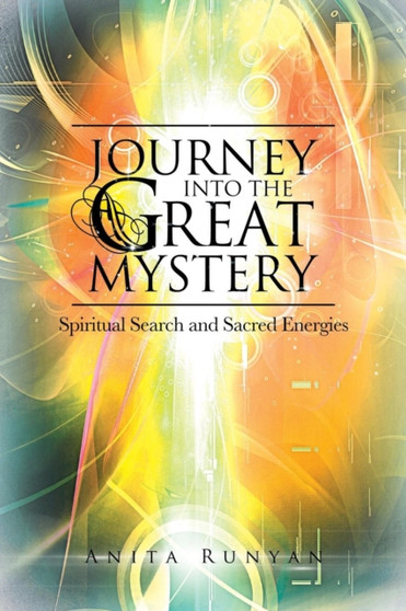 Journey Into the Great Mystery : Spiritual Search and Sacred Energies by Anita Runyan - Paperback