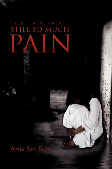 Pain, Pain, Pain....... Still So Much Pain by Ann See Roy - Paperback
