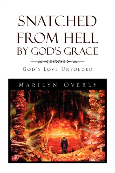 Snatched from Hell by God's Grace by Marilyn Overly - Paperback