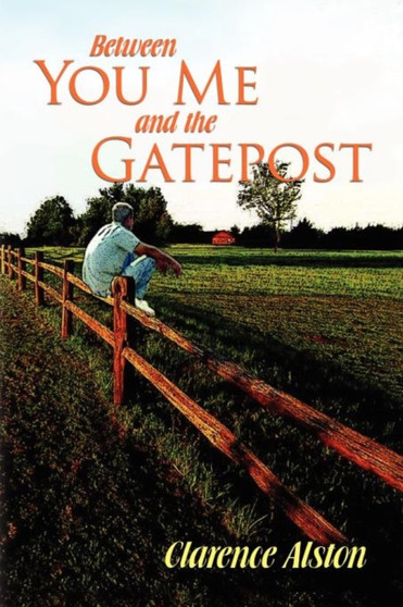 Between You, Me and the Gatepost by Clarence Alston - Paperback