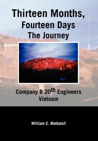 Thirteen Months, Fourteen Days the Journey by William E Mattatall - Paperback