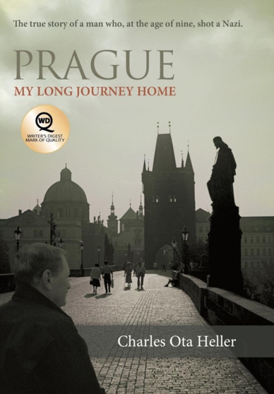Prague : My Long Journey Home a Memoir of Survival, Denial, and Redemption by Charles Ota Heller - Hardback