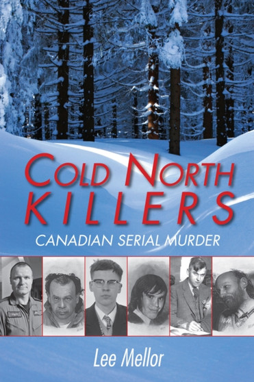 Cold North Killers : Canadian Serial Murder by Lee Mellor - Paperback