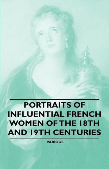 Portraits of Influential French Women of the 18th and 19th Centuries by Various - Paperback