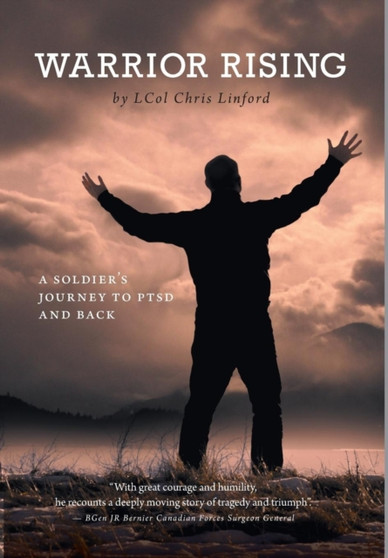 Warrior Rising : A Soldier's Journey to PTSD and Back by Lcol Chris Linford - Hardback