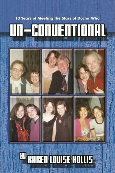 Un-Conventional - 13 Years of Meeting the Stars of Doctor Who by Karen Louise Hollis - Paperback