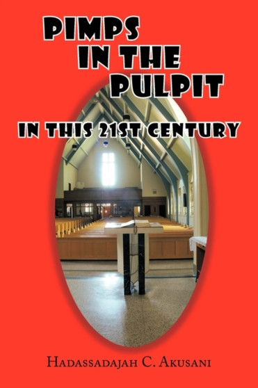 Pimps in the Pulpit : In This 21st Century by Hadassadajah C. Akusani - Paperback