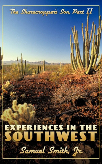 Experiences in the Southwest : The Sharecropper's Son, Part II by Samuel Smith Jr. - Paperback