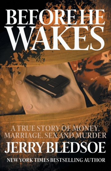 Before He Wakes : A True Story of Money, Marriage, Sex and Murder by Jerry Bledsoe - Paperback