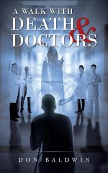 A Walk with Death & Doctors by Don Baldwin - Paperback