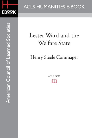 Lester Ward and the Welfare State by Professor of History Henry Steele Commager - Paperback