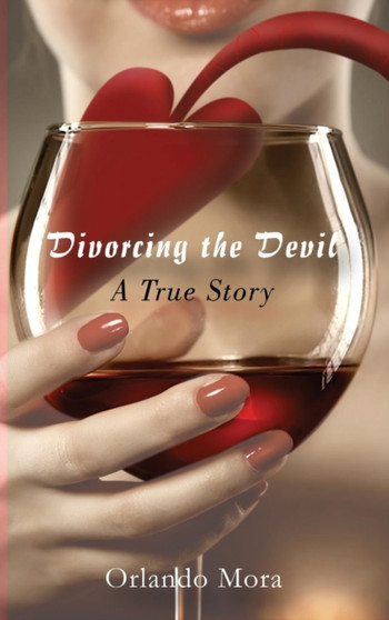 Divorcing the Devil a True Story by Orlando Mora - Hardback