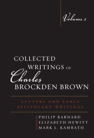 Collected Writings of Charles Brockden Brown : Letters and Early Epistolary Writings by Philip Barnard - Hardback