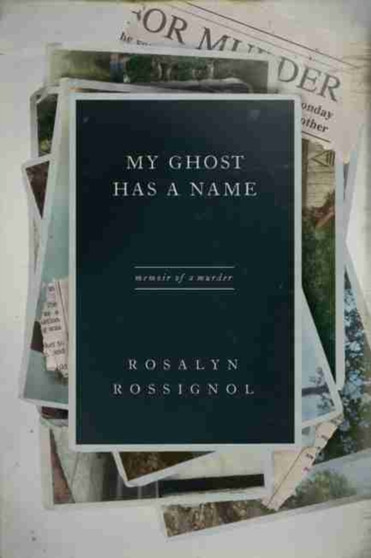 My Ghost Has a Name : Memoir of a Murder by Rosalyn Rossignol - Paperback