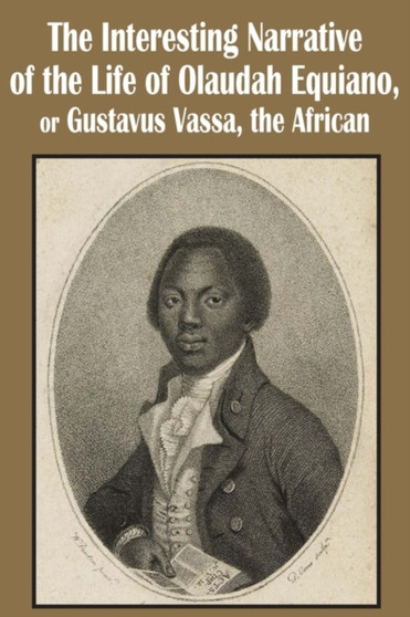 The Interesting Narrative of the Life of Olaudah Equiano, or Gustavus Vassa, the African by Olaudah Equiano - Paperback