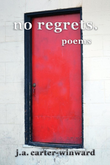 No Regrets : Poems by J a Carter-Winward - Paperback