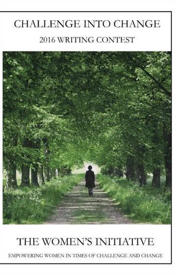 Challenge into Change 2016 Writing Contest by The Women's Initiative - Paperback