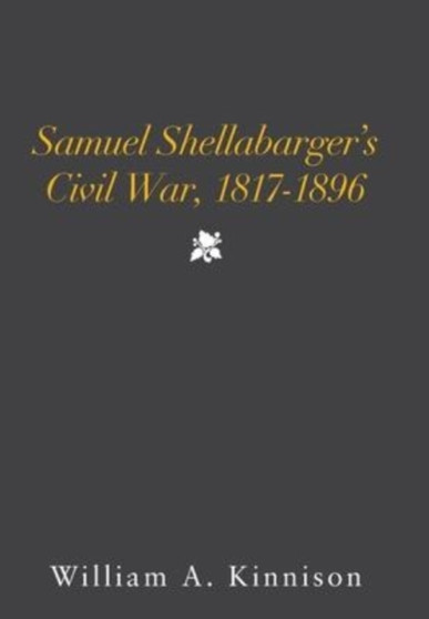 Samuel Shellabarger's Civil War, 1817-1896 by William A Kinnison - Hardback