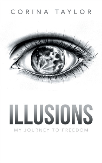 Illusions : My Journey to Freedom by Corina Taylor - Paperback