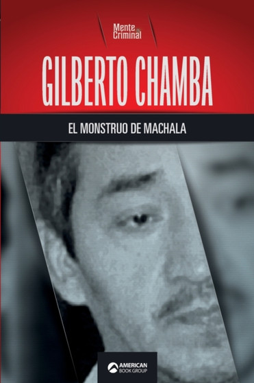 Gilberto Chamba, el monstruo de Machala by Mente Criminal - Paperback
