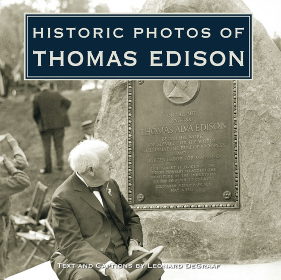Historic Photos of Thomas Edison by Leonard DeGraaf - Hardback