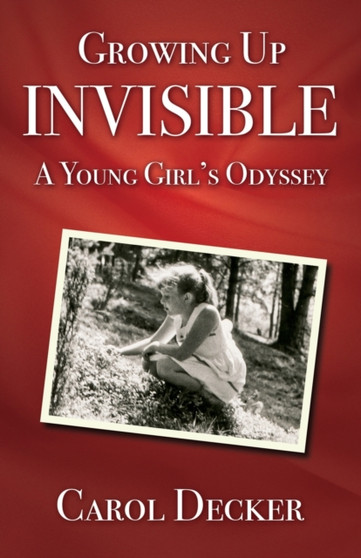 Growing up Invisible : A Young Girl's Odyssey by Carol Decker - Paperback