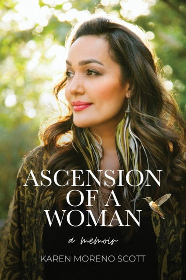 Ascension Of A Woman : A Memoir by Karen Moreno Scott - Paperback