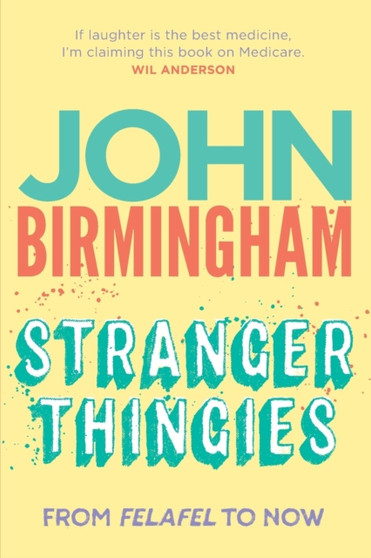 Stranger Thingies : From Felafel to now by John Birmingham - Paperback
