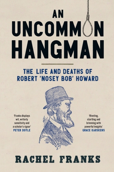 An Uncommon Hangman : The life and deaths of Robert ???Nosey Bob??? Howard by Rachel Franks - Paperback
