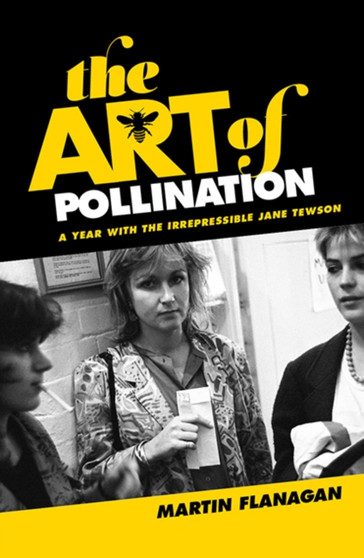 The Art of Pollination : The Irrepressible Jane Tewson by Martin Flanagan - Paperback